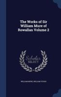 The Works of Sir William Mure of Rowallan, Volume 2 3337018386 Book Cover