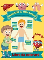 Conosco il mio corpo Libro da colorare per bambini: Anatomia umana organi del corpo libro da colorare per i bambini e gli studenti della scuola materna 1365583155 Book Cover