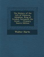 The History of the Life of Gustavus Adolphus, King of Sweden: Surnamed the Great... 1287934471 Book Cover