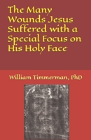 The Many Wounds Jesus Suffered with a Special Focus on His Holy Face B084DH8CDR Book Cover