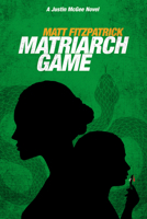 Matriarch Game: A Justin McGee Novel 195058450X Book Cover