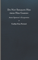 Do Not Separate Her from Her Garden: Anne Spencer’s Ecopoetics 0813948762 Book Cover