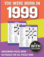 You Were Born In 1999: Crossword Puzzle Book: Crossword Puzzle Book For Adults & Seniors With Solution B093B2L1SW Book Cover