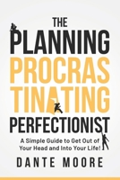 The Planning Procrastinating Perfectionist: A Simple Guide to Get Out of Your Head and Into Your Life! B0FSYNDFWQ Book Cover