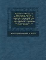 Memoires: Contenant Les Evenemens Les Plus Remarquables Du Regne de Louis XIII & de Celui de Louis XIV Jusqu'la La Mort Du Cardi 1249922321 Book Cover