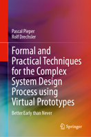 Formal and Practical Techniques for the Complex System Design Process using Virtual Prototypes: Better Early than Never 3031516915 Book Cover