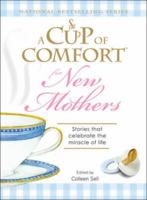 A Cup of Comfort for New Mothers: Stories that celebrate the miracle of life 1598698710 Book Cover