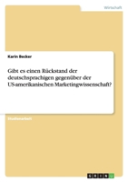 Gibt es einen Rückstand der deutschsprachigen gegenüber der US-amerikanischen Marketingwissenschaft? 3656077495 Book Cover