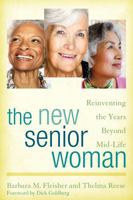 The New Senior Woman: Reinventing the Years Beyond Mid-Life 1442244356 Book Cover