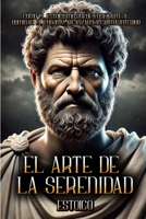 El Arte de la Serenidad: Cómo el estoicismo puede enseñarte a dominar el enojo y alcanzar la calma interior! (Spanish Edition) B0DQXR7KSM Book Cover