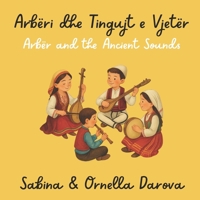 Arbëri dhe Tingujt e Vjetër: Arbër and the Ancient Sounds (Fije Trashëgimie) B0FFMHTTQV Book Cover