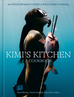 Kimi's Kitchen: An Ocean Woman's Guide to Wild Cooking [A Cookbook] 0593837142 Book Cover
