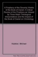 The Prophecy of the Seventy Weeks of the Book of Daniel: A Critical Review of the Prophecy As Viewed by Three Major Theological Interpretations and 0819182990 Book Cover