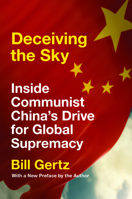 Deceiving the Sky: Inside Communist China's Drive for Global Supremacy 1641770546 Book Cover