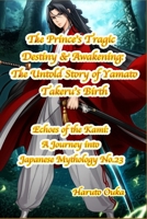 The Prince's Tragic Destiny & Awakening: The Untold Story of Yamato Takeru's Birth (Echoes of the Kami: Echoes of the Kami: A Journey into Japanese Mythology) B0FHX1VJJB Book Cover