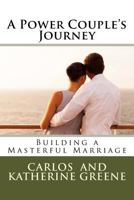 A Power Couple's Journey: Building a Masterful Marriage 1537114050 Book Cover