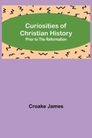 Curiosities of Christian History; Prior to the Reformation 935615225X Book Cover