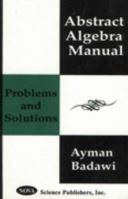 Abstract Algebra Manual: Problems and Solutions 1560728345 Book Cover