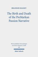 The Birth and Death of the Premarkan Passion Narrative: A History of Form Criticism's Most Assured Result 3161628195 Book Cover