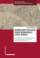 Wirksame Zeichen Oder Wirkungslose Dinge?: Zur Debatte Uber Medizinische Wirkungs- Und Zeichenkonzepte Im Umfeld Der Universitat Basel Um 1580 3796548075 Book Cover