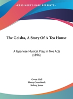 The Geisha, a Story of a Tea House: A Japanese Musical Play in Two Acts 1241074283 Book Cover