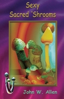 Sexy Sacred 'Shrooms 1579512089 Book Cover