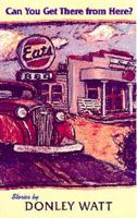 Can You Get There from Here?: Stories (Southwest Life and Letters) 0870743767 Book Cover