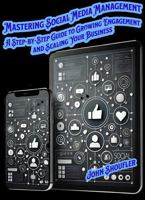 Mastering Social Media Management: A Step-by-Step Guide to Growing Engagement and Scaling Your Business: Unlock Proven Strategies and Tools for Maximizing Social Media Success and Revenue Growth B0DTYG5TV9 Book Cover