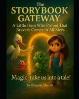 The Storybook Gateway: A Little Hero Who Proves That Bravery Comes in All Sizes B0G4LTKWQ8 Book Cover