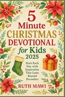 5 Minute Christmas Devotional for Kids 2025: Start Each Day with Inspiration That Lasts Beyond December B0FTFBGFM5 Book Cover