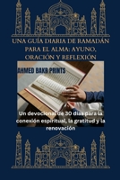 UNA GUÍA DIARIA DE RAMADÁN PARA EL ALMA (AYUNO, ORACIÓN Y REFLEXIÓN): Un devocional de 30 días para la conexión espiritual, la gratitud y la renovación (Spanish Edition) B0CWP7MRL9 Book Cover