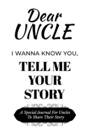 Dear Uncle Guided Journal For Memory Keepsake, I Wanna Know You, Tell Me Your Life Story: A Special Journal For Uncles To Share Their Story B0DSDMKV1N Book Cover
