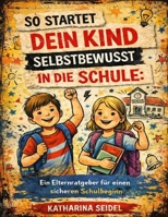 So startet dein Kind selbstbewusst in die Schule: Ein Elternratgeber für einen sicheren Schulbeginn (German Edition) B0GQK16PH9 Book Cover