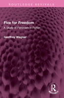 Five for Freedom: A Study of Feminism in Fiction 1032616512 Book Cover