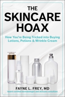 The Skincare Hoax: How You're Being Tricked into Buying Lotions, Potions & Wrinkle Cream 1510771557 Book Cover