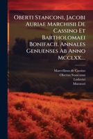 Oberti Stanconi, Jacobi Auriae Marchisii De Cassino Et Bartholomaei Bonifacii. Annales Genuenses Ab Anno Mcclxx.... (Italian Edition) 1024716929 Book Cover