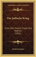 Der Judische Krieg: Unter Den Kaiser Trajan Und Hadrian 1016963602 Book Cover