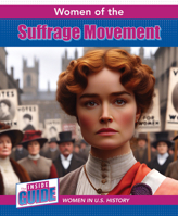 Women of the Suffrage Movement (The Inside Guide: Women in U.S. History) 1502673142 Book Cover