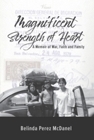 Magnificent Strength of Heart : A Memoir of War, Faith and Family 173594050X Book Cover