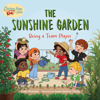 Chicken Soup for the Soul Kids: The Sunshine Garden: Being a Team Player 1623542863 Book Cover