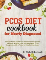 PCOS Diet Cookbook for Newly Diagnosed: Delicious and Nutritious Wholesome Recipes for Wellness, Weight Loss, and Managing PCOS Symptoms with a Focus B0CRQTHXST Book Cover