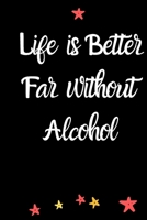 Life is better far without alcohol A Journal of Serenity,Gratitude and Sobriety: Alcohol Addiction Recovery Gratitude Journal,Sober Journal for Women Men| Notebook | Addiction Recovery | Sobriety Gift 1660190738 Book Cover