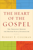 The Heart of the Gospel: The Theology behind the Master Plan of Evangelism 0801013704 Book Cover