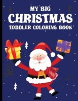 My Big Christmas Toddler Coloring Book: coloring books for kids ages 2-4 B08QT7H35P Book Cover