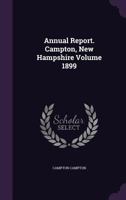 Annual Report. Campton, New Hampshire Volume 1899 1359407316 Book Cover