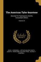 The American Tyler-keystone: Devoted To Freemasonry And Its Concerdant Others; Volume 23 1010772333 Book Cover