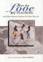 For the Love of Teaching: And Other Reasons Teachers Do What They Do 1889242039 Book Cover