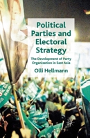 Political Parties and Electoral Strategy: The Development of Party Organization in East Asia 1349329576 Book Cover