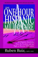 The One-Hour Hispanic Millionaire: All Hispanic-Americans Have the Freedom and the Right to Become Millionaires 146621032X Book Cover