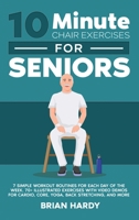 10-Minute Chair Exercises for Seniors; 7 Simple Workout Routines for Each Day of the Week. 70+ Illustrated Exercises with Video demos for Cardio, Core 1916654096 Book Cover
